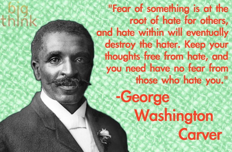 George Washington Carver on Fear & Hate - Big Think