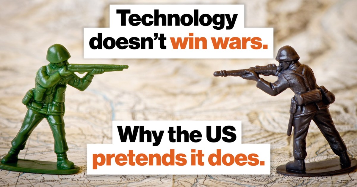 Technology doesn’t win wars. Why the US pretends it does.