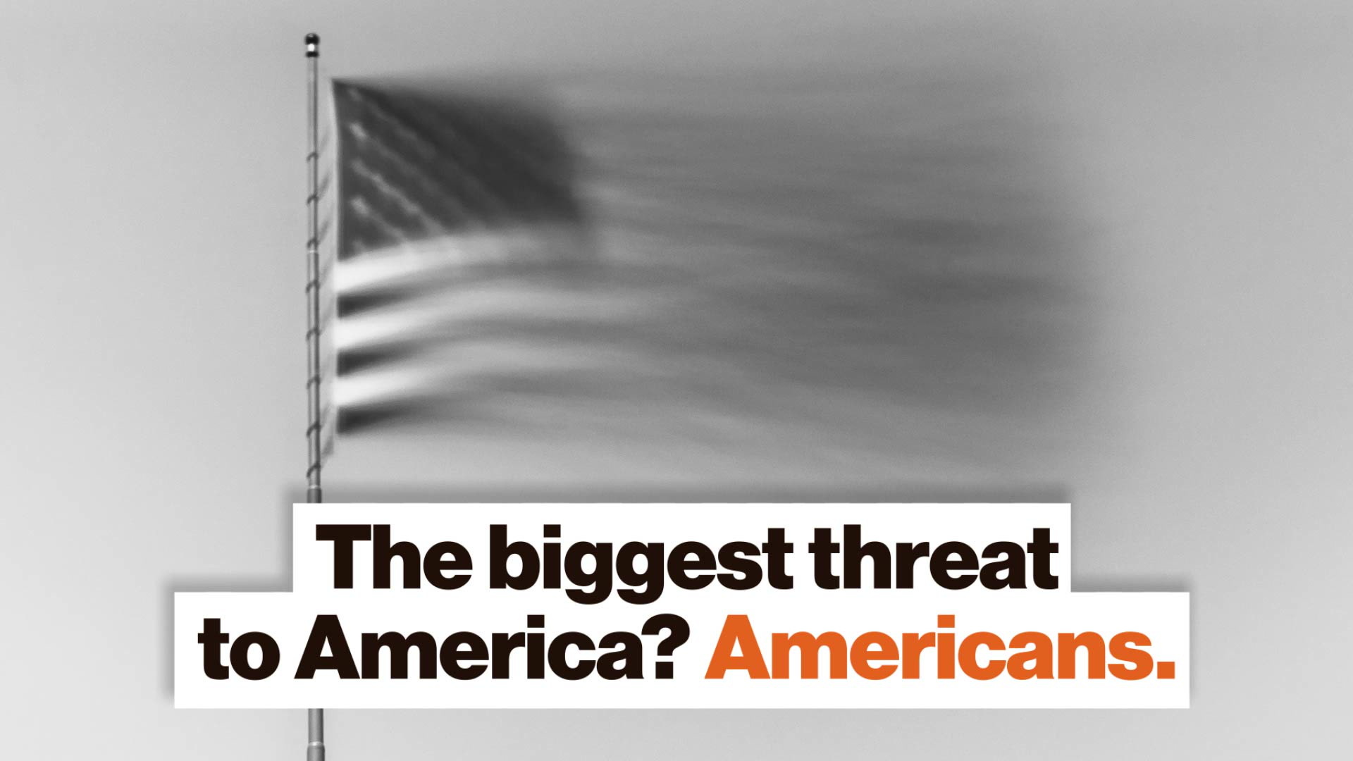 The Biggest Threat To America? Americans. - Big Think