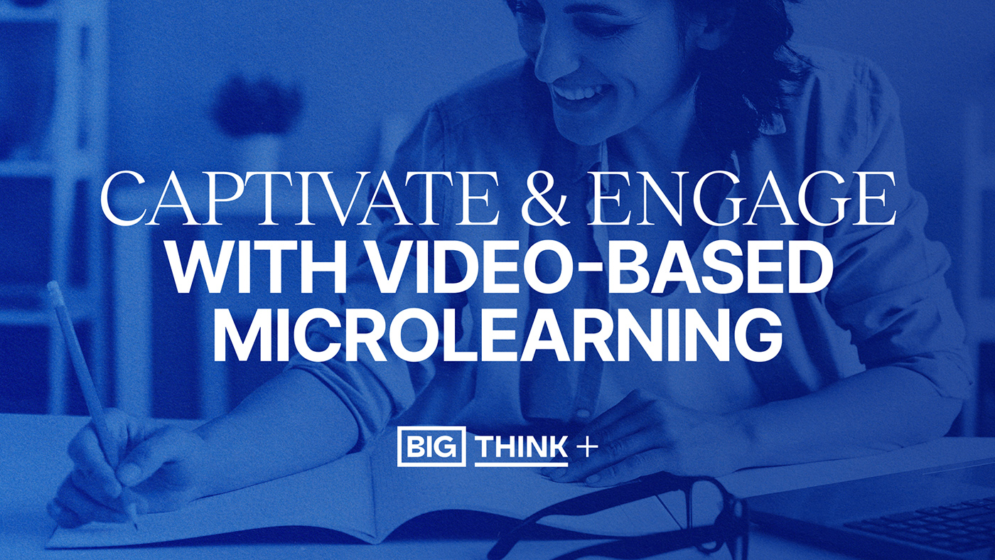 A person writing in a notebook with text overlay: "Captivate & Engage with Video-Based Microlearning. Big Think +.