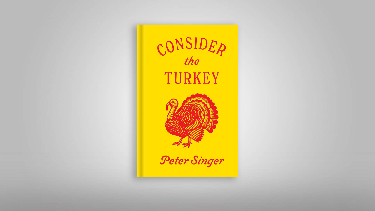 Yellow book cover titled "Consider the Turkey" by Peter Singer, featuring a red illustration of a turkey—perfect for Thanksgiving reading.