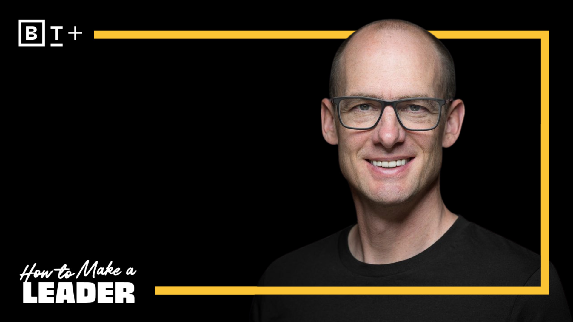 A person with glasses smiles against a black background, framed by a yellow border. Text reads "How to Make a Leader.