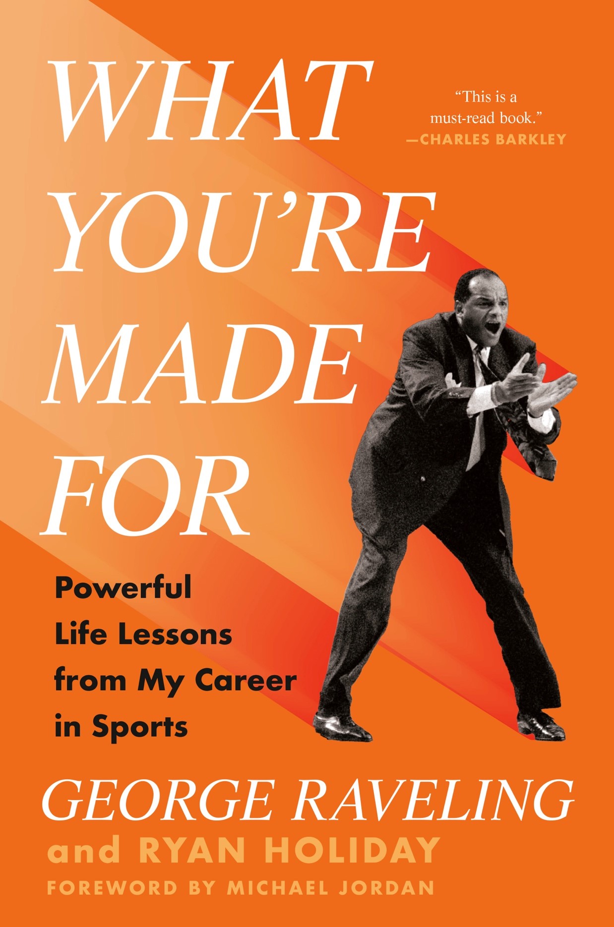 Book cover of "What You're Made For" by George Raveling and Ryan Holiday, featuring a black and white image of Coach Raveling gesturing, with a quote by Charles Barkley that hints at the masterclass within.