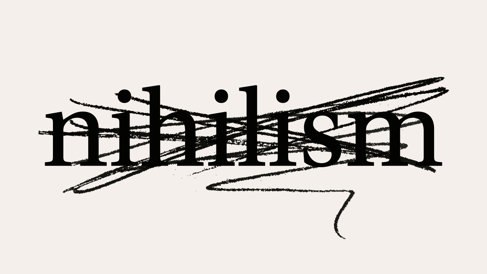 The word "nihilism" in bold black font, evoking the mood of literary classics, is scratched out with rough, black scribble marks.