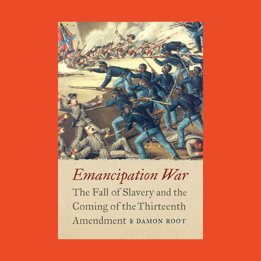 Book cover of "Emancipation War" by Damon Root, showing a Civil War battle scene with soldiers fighting, and flags in the background. Subtitle describes the book’s focus on slavery and the Thirteenth Amendment.