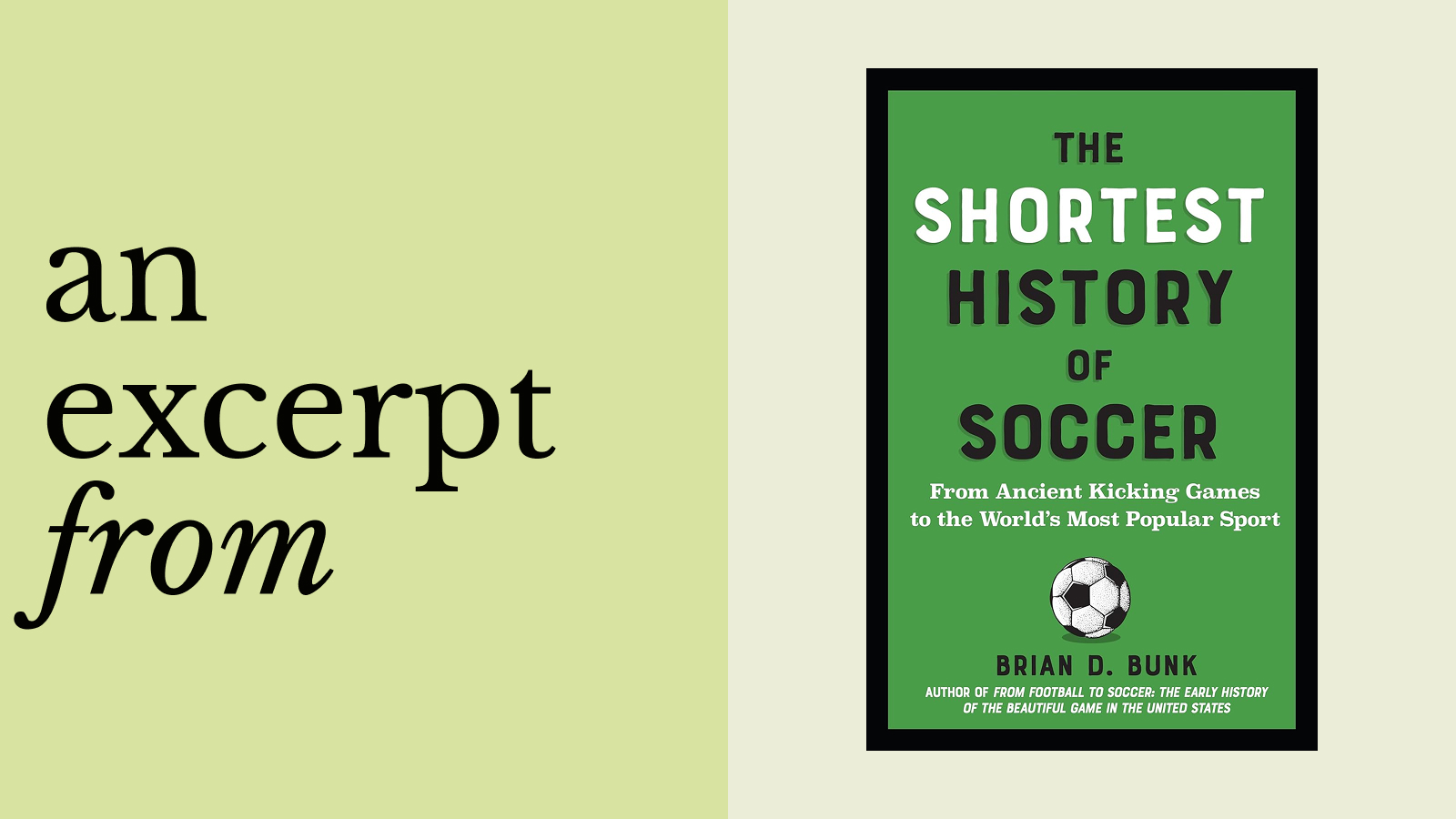 Book cover of "The Shortest History of Soccer" by Brian D. Bunk, with subtitle and a soccer ball illustration; text on left reads "an excerpt from"; explores the origin of soccer in a concise and engaging style.